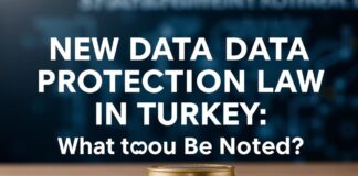 Türkiye’de Yeni Veri Koruma Kanunu: Nelere Dikkat Edilmelidir? New Data Protection Law in Turkey: What Should Be Noted?